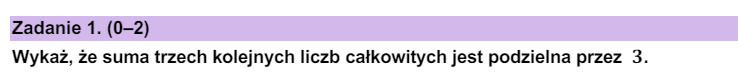 Wykaż, że suma trzech kolejnych liczb całkowitych jest podzielna przez 𝟑
