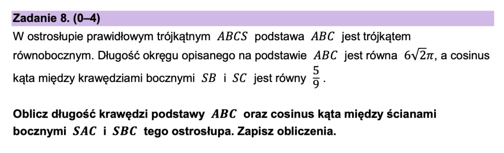 W ostrosłupie prawidłowym trójkątnym ABCS podstawa ABC jest trójkątem równobocznym. Długość okręgu opisanego na podstawie ABC jest równa 62π, a cosinus kąta między krawędziami bocznymi SB i SC jest równy. Image 12 1024x312